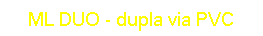 ML DUO - dupla via PVC