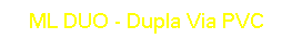 ML DUO - Dupla Via PVC