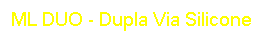 ML DUO - Dupla Via Silicone